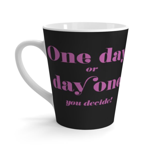 One Day or Day One | Latte Mug