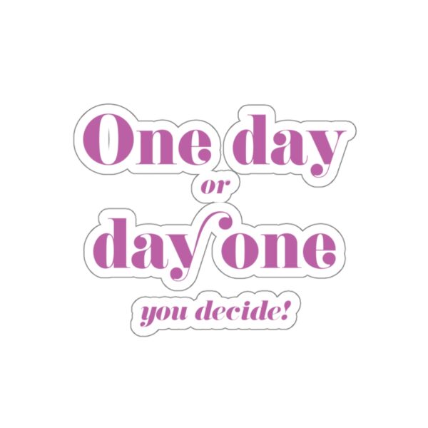 One Day or Day One | Sticker